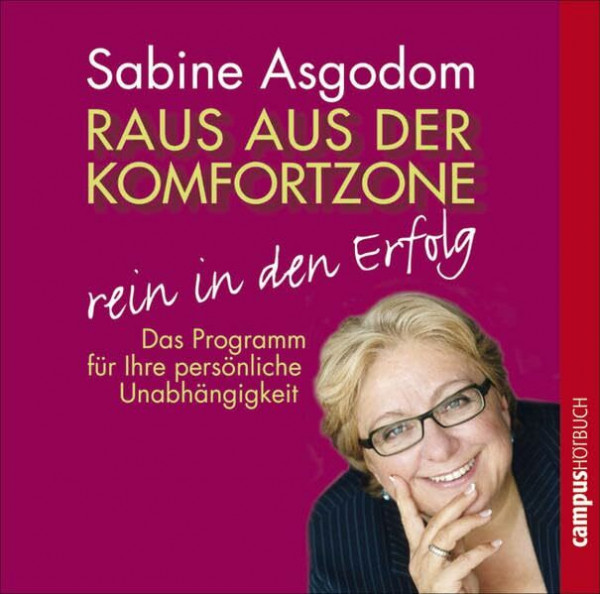 Raus aus der Komfortzone - rein in den Erfolg: Das Programm für Ihre persönliche Unabhängigkeit