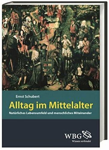 Alltag im Mittelalter: Natürliches Lebensumfeld und menschliches Miteinander