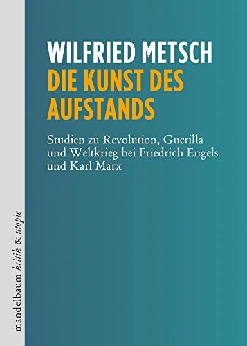 Die Kunst des Aufstands: Studien zu Revolution, Guerilla und Weltkrieg bei Friedrich Engels und Karl Marx (kritik & utopie)
