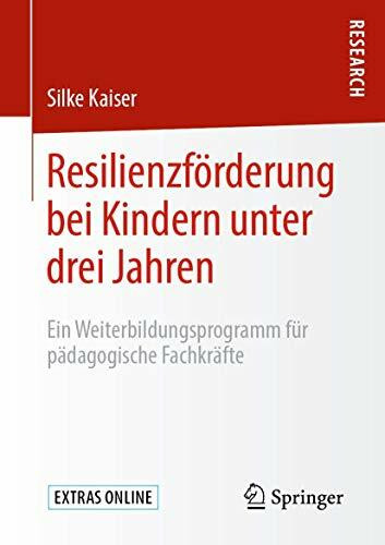 Resilienzförderung bei Kindern unter drei Jahren: Ein Weiterbildungsprogramm für pädagogische Fachkräfte