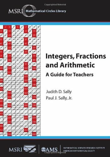 Integers, Fractions and Arithmetic: A Guide for Teachers (MSRI Mathematical Circles Library, 10, Band 10)