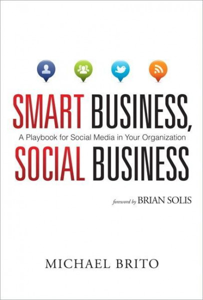 Smart Business, Social Business: A Playbook for Social Media in Your Organization