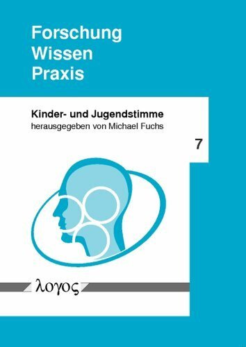 Forschung -- Wissen -- Praxis (Kinder- und Jugendstimme, Band 7)