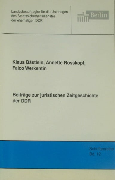 Beiträge zur juristischen Zeitgeschichte der DDR (Schriftenreihe des Berliner Landesbeauftragten für die Unterlagen des Staatssicherheitsdienstes der ehemaligen DDR)