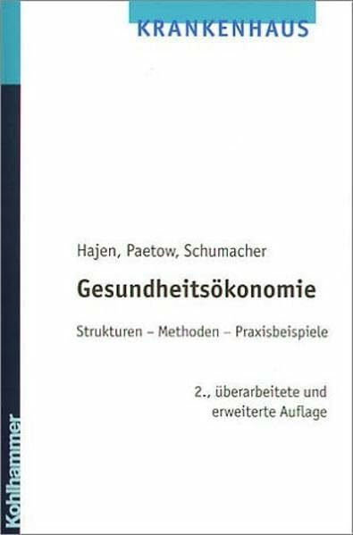 Gesundheitsökonomie: Strukturen - Methoden - Praxisbeispiele (Kohlhammer Krankenhaus)
