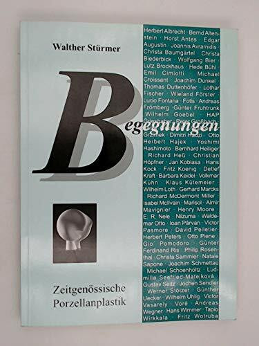 Begegnungen: Zeitgenössische Porzellanplastik (Schriften und Kataloge des Museums der Deutschen Porzellanindustrie)