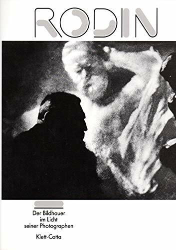 Rodin. Der Bildhauer im Licht seiner Fotografen