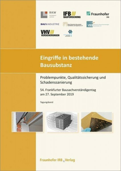 Eingriffe in bestehende Bausubstanz - Problempunkte, Qualitätssicherung und Schadenssanierung.: 54. Frankfurter Bausachverständigentag am 27. September 2019.