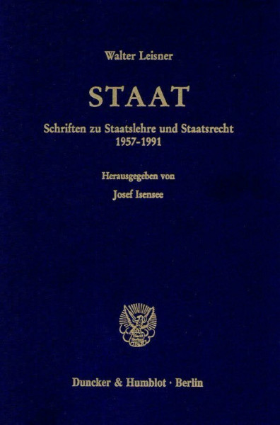 Staat. Schriften zu Staatslehre und Staatsrecht 1957 - 1991. Hrsg. von Josef Isensee. (Schriften zum Öffentlichen Recht; SÖR 668)