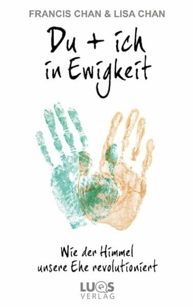 Du + ich in Ewigkeit: Wie der Himmel unsere Ehe revolutioniert