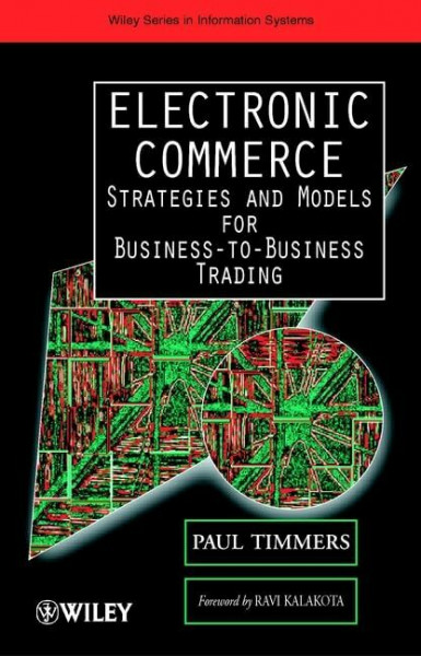 Electronic Commerce: Strategies and Models for Business-to-Business Trading (John Wiley Series in Information Systems)