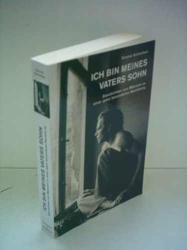Ich bin meines Vaters Sohn: Geschichten von Männern zu einer ganz besonderen Beziehung