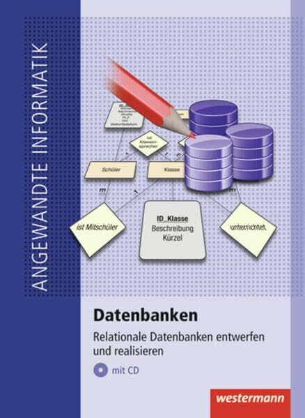 Netzwerke: Datenbanken: Relationale Datenbanken entwerfen und realisieren: Schülerband, 1. Auflage 2010 (Angewandte Informatik, Band 5): Relationale Datenbanken entwerfen und realisieren. Schülerbuch