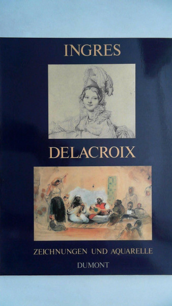 Ingres und Delacroix. Aquarelle und Zeichnungen