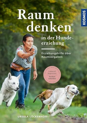 Raumdenken® in der Hundeerziehung: Erziehungshilfe über Raumvorgaben. Liebevoll begrenzen - Freiheit schenken.