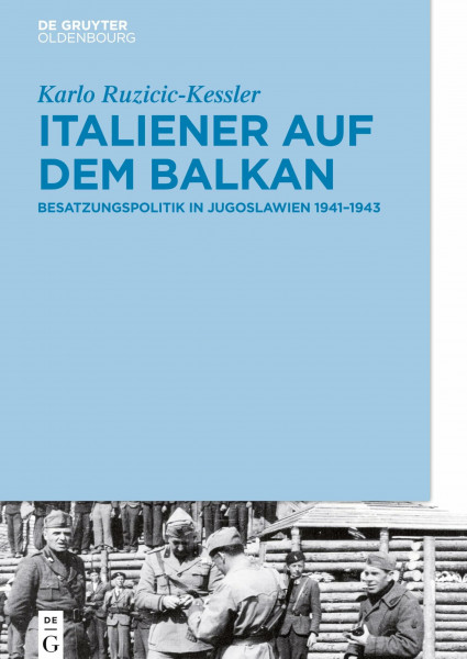 Italiener auf dem Balkan: Besatzungspolitik in Jugoslawien 1941–1943
