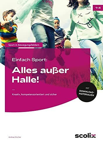 Einfach Sport: Alles außer Halle!: Kreativ, kompetenzorientiert und sicher (1. bis 4. Klasse)