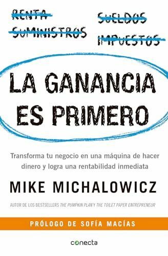 La ganancia es primero: Transforma tu negocio en una máquina de hacer dinero y logra una rentabilidad inmediata / Profit First