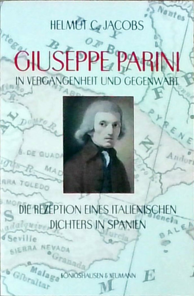 Guiseppe Parini in Vergangenheit und Gegenwart: Die Rezeption eines italienischen Dichters in Spanien