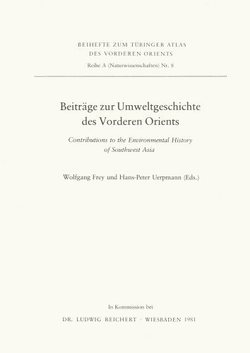 Beitrage Zur Umweltgeschichte Des Vorderen Orients: Contributions to the Environmental History of Southwest Asia (Tubinger Atlas Des Vorderen Orients)