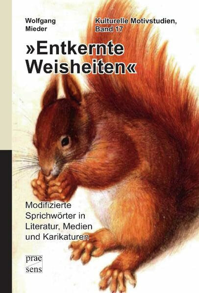 »Entkernte Weisheiten«: Modifizierte Sprichwörter in Literatur, Medien und Karikaturen (Kulturelle Motivstudien)