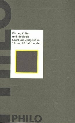 Körper, Kultur und Ideologie. Sport und Zeitgeist im 19. und 20. Jahrhundert
