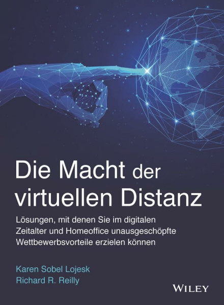 Die Macht der virtuellen Distanz: Lösungen, mit denen Sie im digitalen Zeitalter und Homeoffice unausgeschöpfte Wettbewerbsvorteile erzielen können