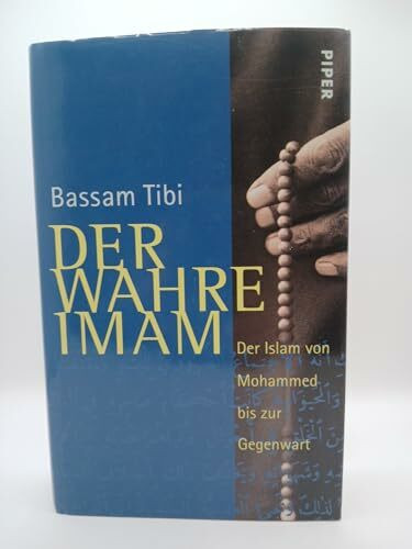 Der wahre Imam: Der Islam von Mohammed bis zur Gegenwart