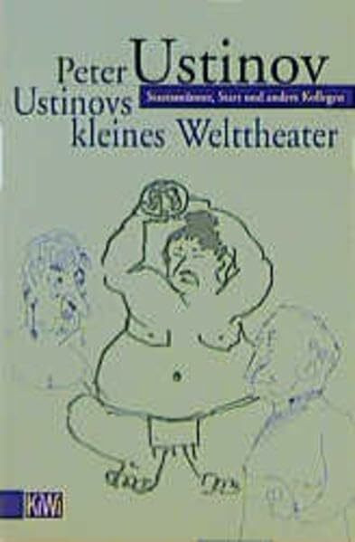 Ustinovs kleines Welttheater: Staatsmänner, Stars und andere Kollegen (KiWi)