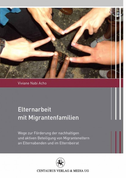 Elternarbeit mit Migrantenfamilien: Wege zur Förderung der nachhaltigen und aktiven Beteiligung von Migranteneltern an Elternabenden und im Elternbeirat (Migration und Lebenswelten, Band 2)
