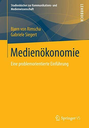 Medienökonomie: Eine problemorientierte Einführung (Studienbücher zur Kommunikations- und Medienwissenschaft)