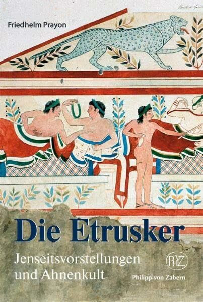 Die Etrusker: Jenseitsvorstellungen und Ahnenkult (Zaberns Bildbände zur Archäologie)