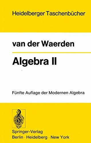 Algebra II: Unter Benutzung von Vorlesungen von Emil Artin und Emmi Noether (Heidelberger Taschenbücher) (German Edition): Unter Benutzung von ... (Heidelberger Taschenbücher, 23, Band 23)