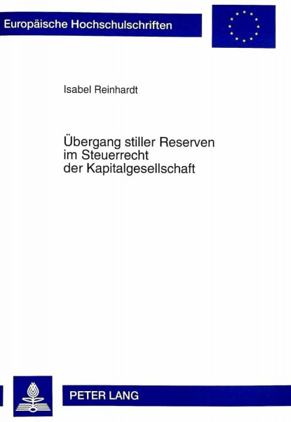 Übergang stiller Reserven im Steuerrecht der Kapitalgesellschaft: Dissertationsschrift (Europäische Hochschulschriften Recht / Reihe 2: Rechtswissenschaft / Series 2: Law / Série 2: Droit, Band 2319)