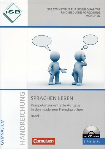 ISB Handreichung Sprachen Leben - Kompetenzorientierte Aufgaben in den modernen Fremdsprachen Band 1