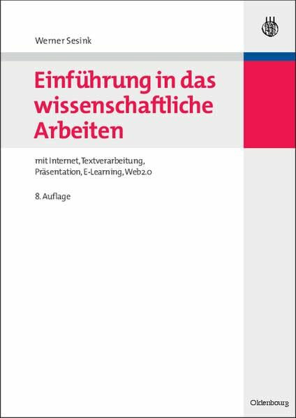 Einführung in das wissenschaftliche Arbeiten: mit Internet, Textverarbeitung, Präsentation, E-Learning, Web2.0