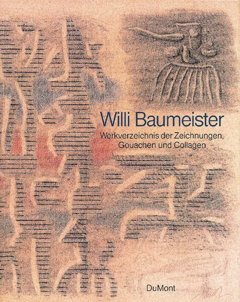 Willi Baumeister: Werkverzeichnis der Zeichnungen, Gouachen und Collagen