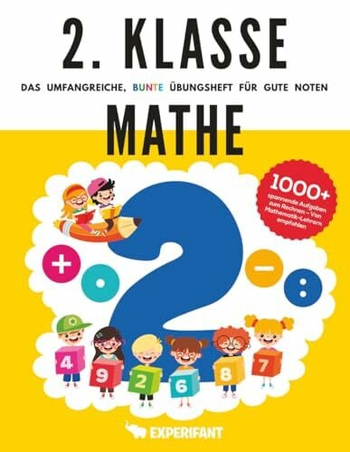 2. Klasse Mathe - Das umfangreiche, bunte Übungsheft für gute Noten: 1000+ spannende Aufgaben zum Rechnen - Von Mathematik-Lehrern empfohlen (2. Klasse Übungshefte für gute Noten)