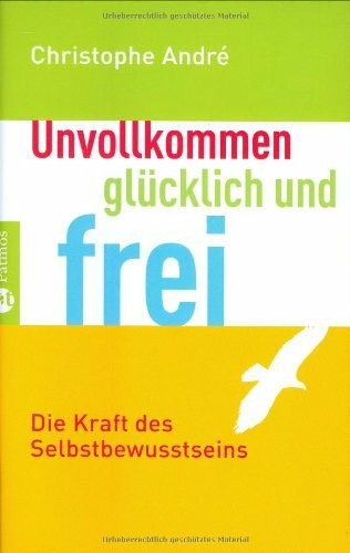 Unvollkommen, glücklich und frei: Die Kraft des Selbstbewusstseins