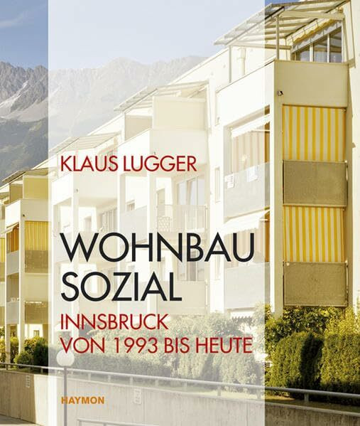 WOHNBAU SOZIAL. Innsbruck von 1993 bis heute (Veröffentlichungen des Innsbrucker Stadtarchivs, Neue Folge)