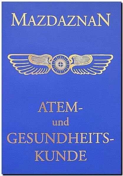 Mazdaznan Atem- und Gesundheitskunde: Entwicklung der Sinne, Ausgleichung der Körper- und Geisteskräfte, Ägyptische Übungen