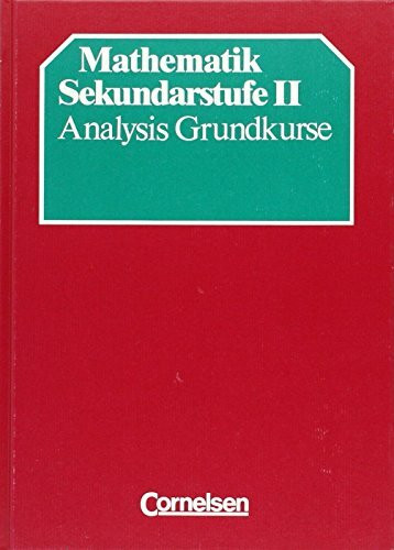 Mathematik Gymnasiale Oberstufe - Alte allgemeine Ausgabe: Mathematik Sekundarstufe II, Analysis Grundkurse, Neubearbeitung