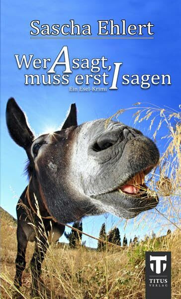 Wer A sagt, muss erst I sagen: Ein Esel-Krimi