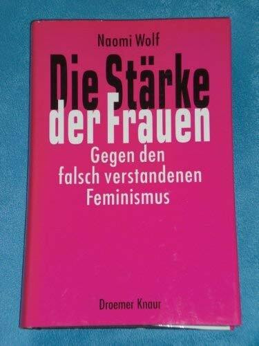 Die Stärke der Frauen. Gegen den falsch verstandenen Feminismus