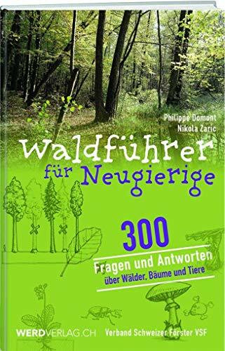 Waldführer für Neugierige: 300 Fragen und Antworten über Wälder, Bäume und Tiere