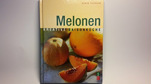 Melonen Kreative Saisonküche [Perfect Paperback] Armin Zogbaum; FONA Verlag and Jules Moser