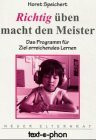 Richtig üben macht den Meister: Das Programm für zielerreichendes Lernen