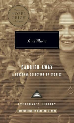 Carried Away: A Personal Selection of Stories; Introduction by Margaret Atwood (Everyman's Library Contemporary Classics Series)