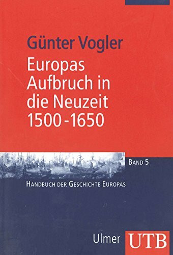 Europas Aufbruch in die Neuzeit, 1500-1650: Handbuch der Geschichte Europas Band 5