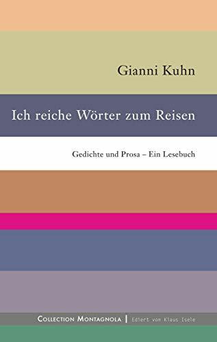 Ich reiche Wörter zum Reisen: Gedichte und Prosa – Ein Lesebuch (Collection Montagnola)